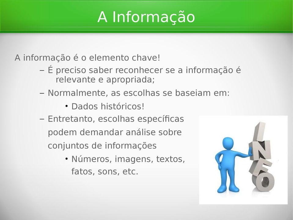 Normalmente, as escolhas se baseiam em: Dados históricos!