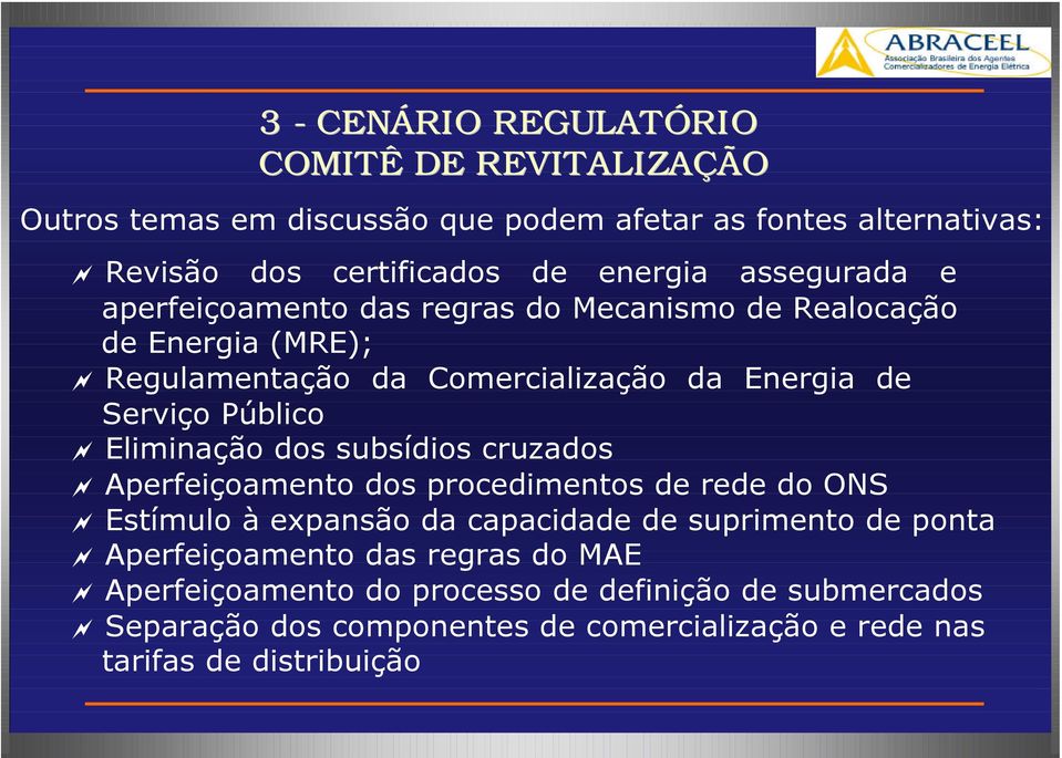 Eliminação dos subsídios cruzados Aperfeiçoamento dos procedimentos de rede do ONS Estímulo à expansão da capacidade de suprimento de ponta