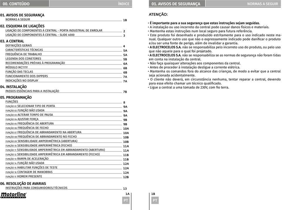 A CENTRAL DEFINIÇÕES GERAIS CARACTERÍSTICAS TÉCNICAS FREQUÊNCIA DE TRABALHO LEGENDA DOS CETORES RECOMENDAÇÕES PRÉVIAS À PROGRAMAÇÃO MÓDULO MC111Y FUNÇÃO DAS TECLAS FUNCIAMENTO DOS DIPPERS INDICAÇÕES