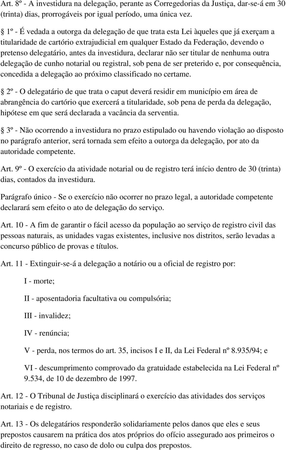 investidura, declarar não ser titular de nenhuma outra delegação de cunho notarial ou registral, sob pena de ser preterido e, por consequência, concedida a delegação ao próximo classificado no