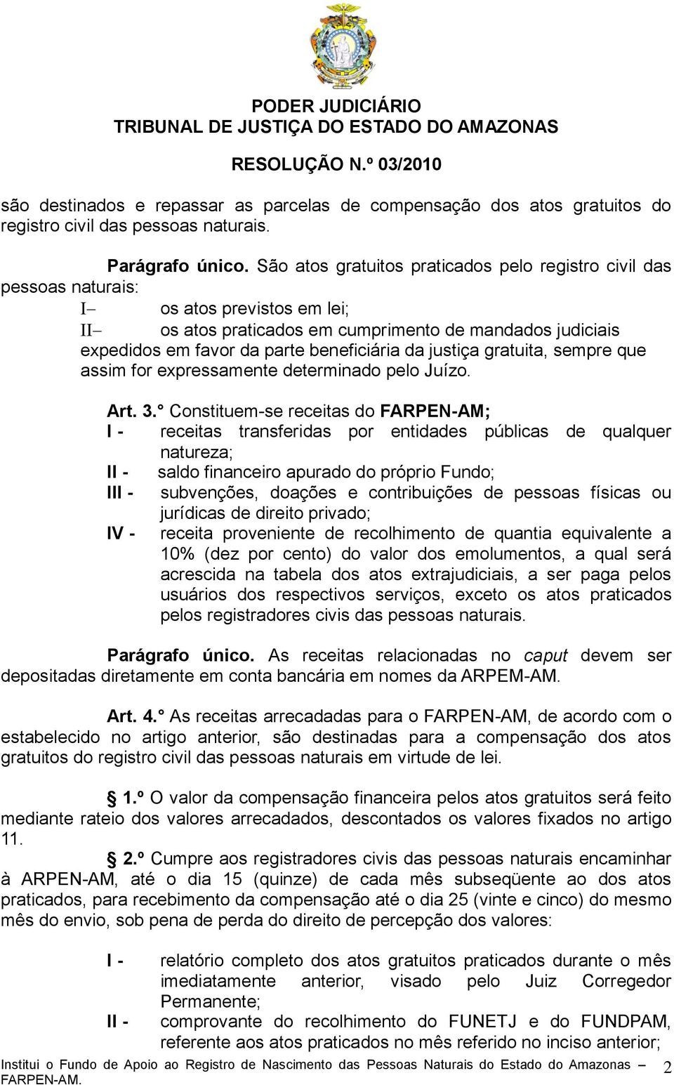 justiça gratuita, sempre que assim for expressamente determinado pelo Juízo. Art. 3.