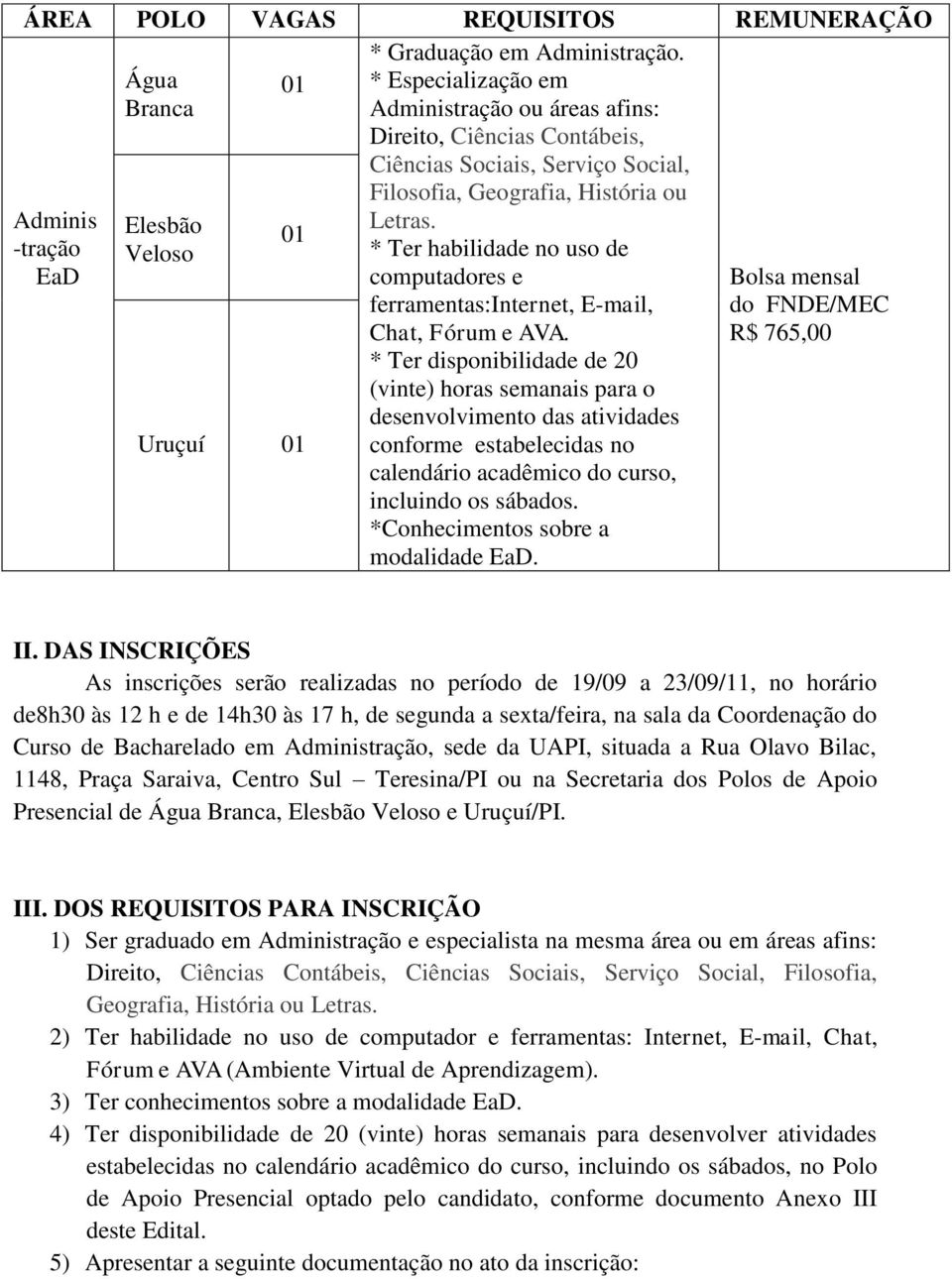 01 -tração Veloso * Ter habilidade no uso de EaD computadores e Bolsa mensal ferramentas:internet, E-mail, Chat, Fórum e AVA.