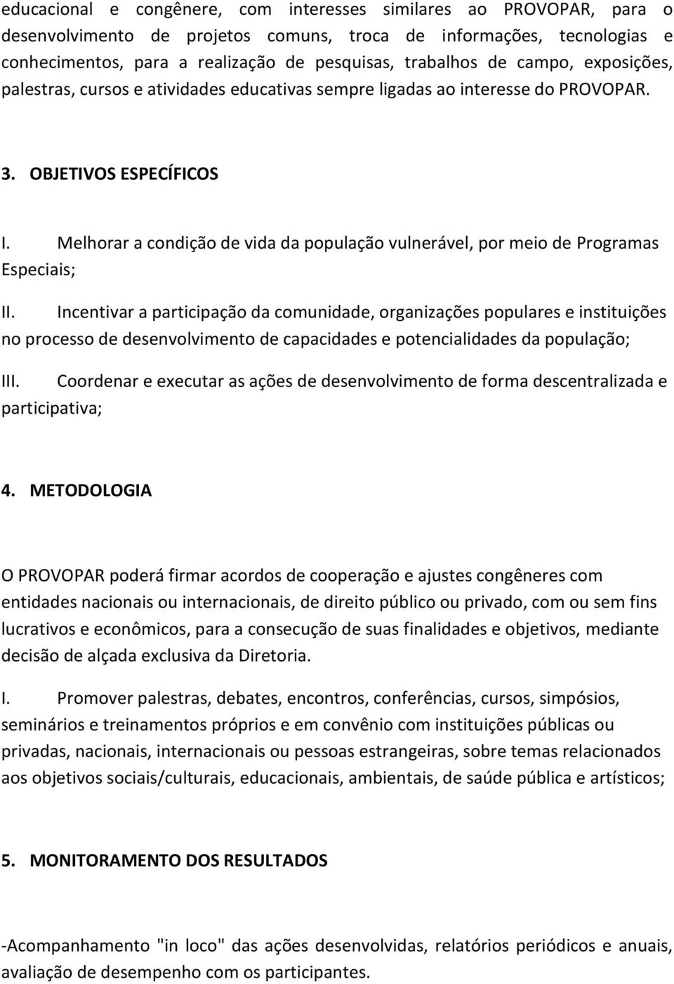 Melhorar a condição de vida da população vulnerável, por meio de Programas Especiais; II.