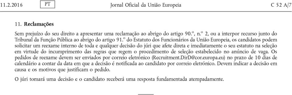 o do Estatuto dos Funcionários da União Europeia, os candidatos podem solicitar um reexame interno de toda e qualquer decisão do júri que afete direta e imediatamente o seu estatuto na seleção em