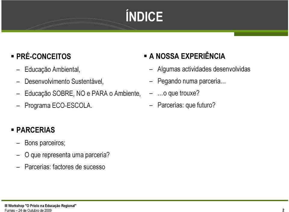 A NOSSA EXPERIÊNCIA Algumas actividades desenvolvidas Pegando numa parceria o que