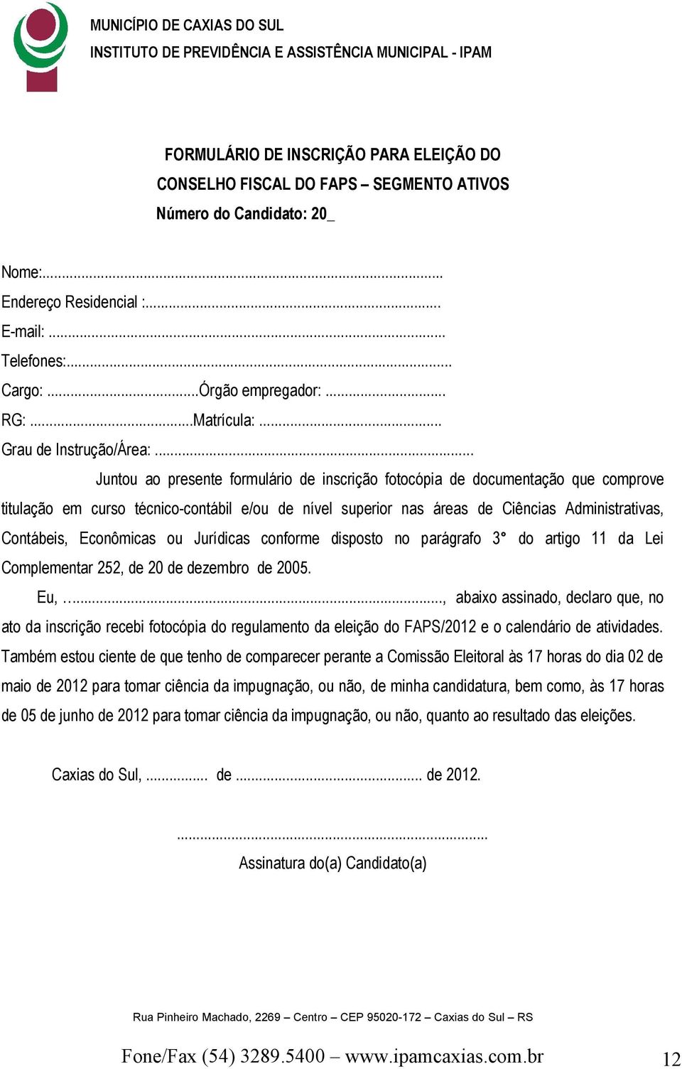 .. Juntou ao presente formulário de inscrição fotocópia de documentação que comprove titulação em curso técnico-contábil e/ou de nível superior nas áreas de Ciências Administrativas, Contábeis,