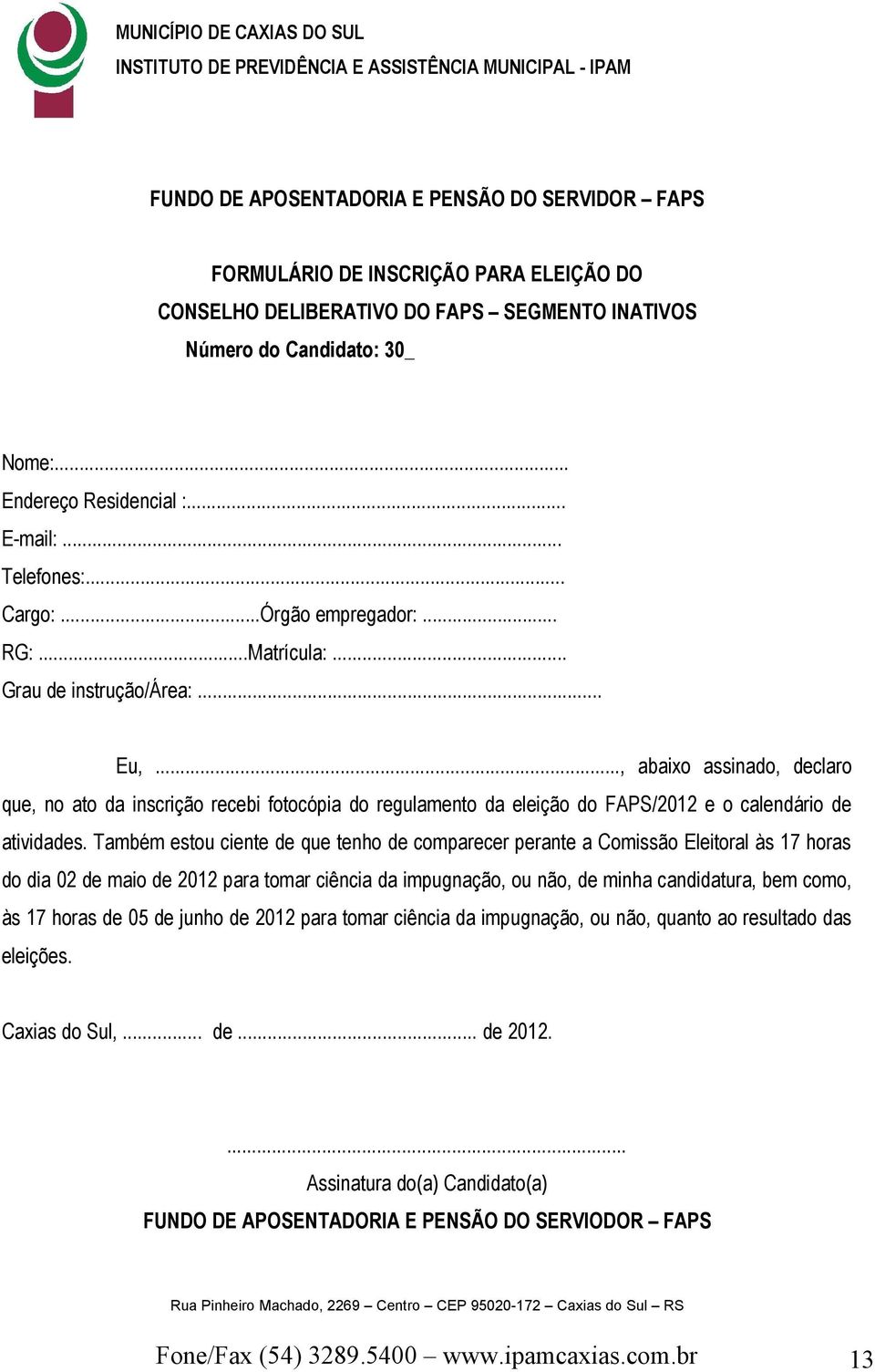.., abaixo assinado, declaro que, no ato da inscrição recebi fotocópia do regulamento da eleição do FAPS/2012 e o calendário de atividades.