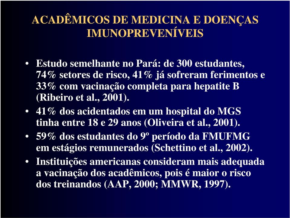 41% dos acidentados em um hospital do MGS tinha entre 18 e 29 anos (Oliveira et al., 2001).