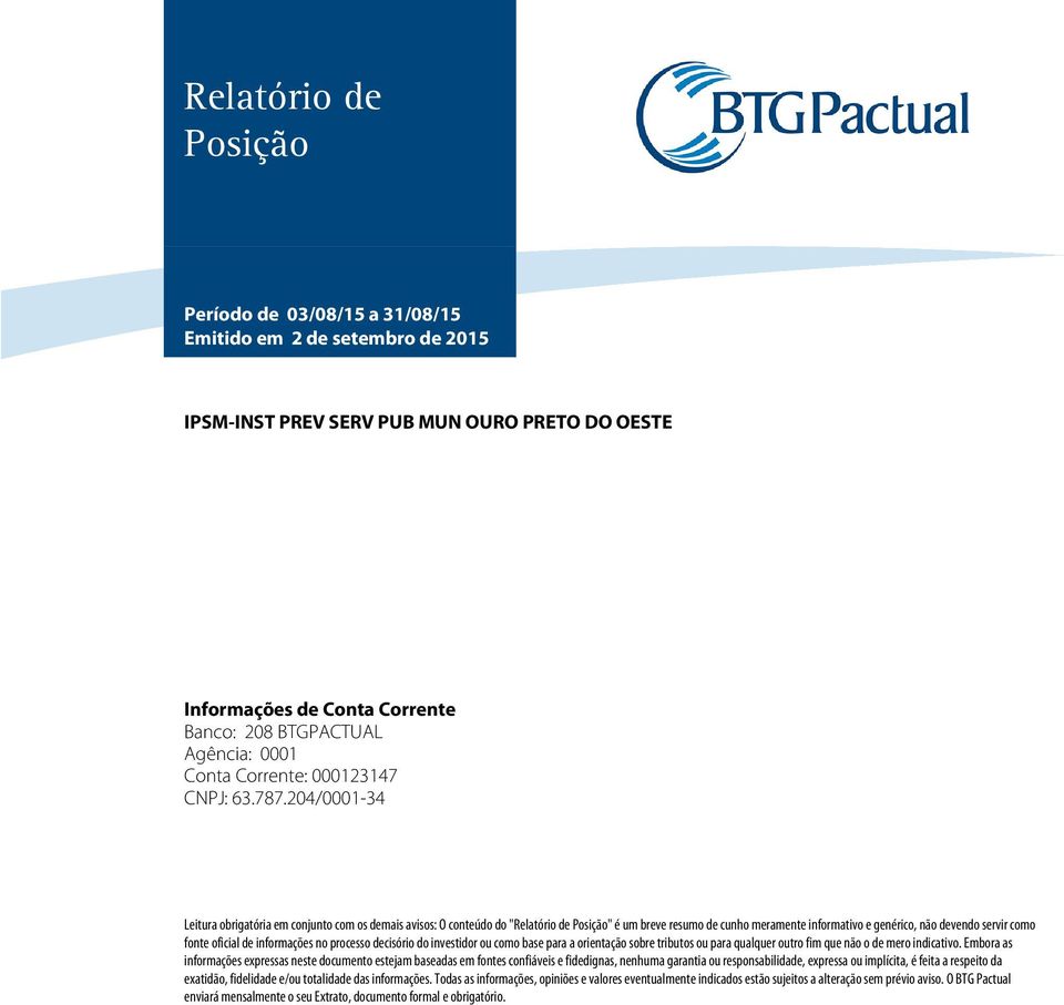 204/0001-34 Leitura obrigatória em conjunto com os demais avisos: O conteúdo do "" é um breve resumo de cunho meramente informativo e genérico, não devendo servir como fonte oficial de informações no