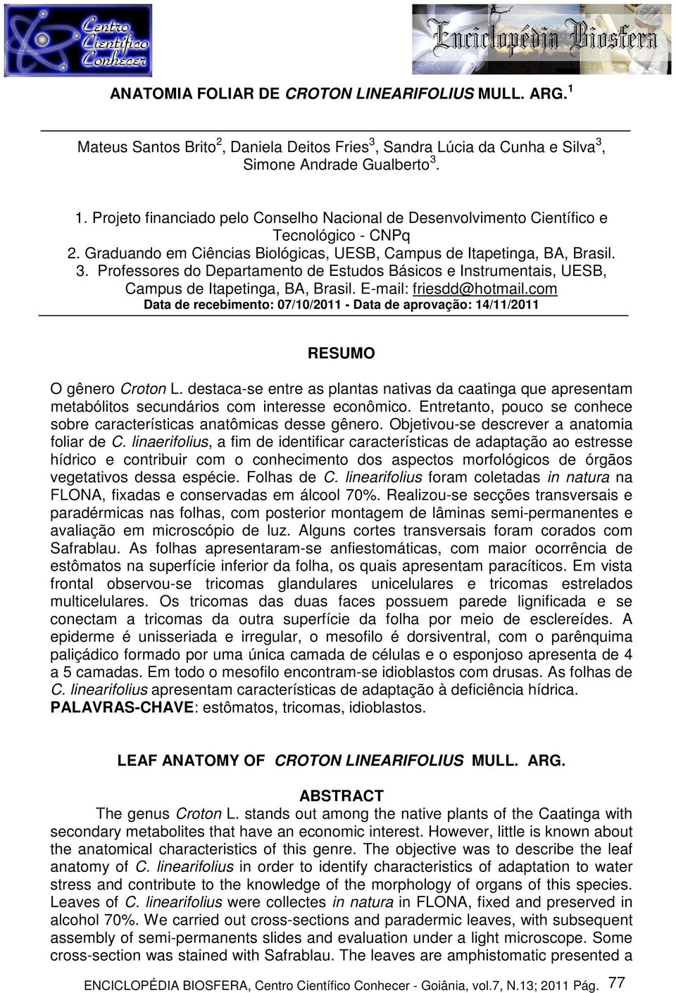 E-mail: friesdd@hotmail.com Data de recebimento: 07/10/2011 - Data de aprovação: 14/11/2011 RESUMO O gênero Croton L.