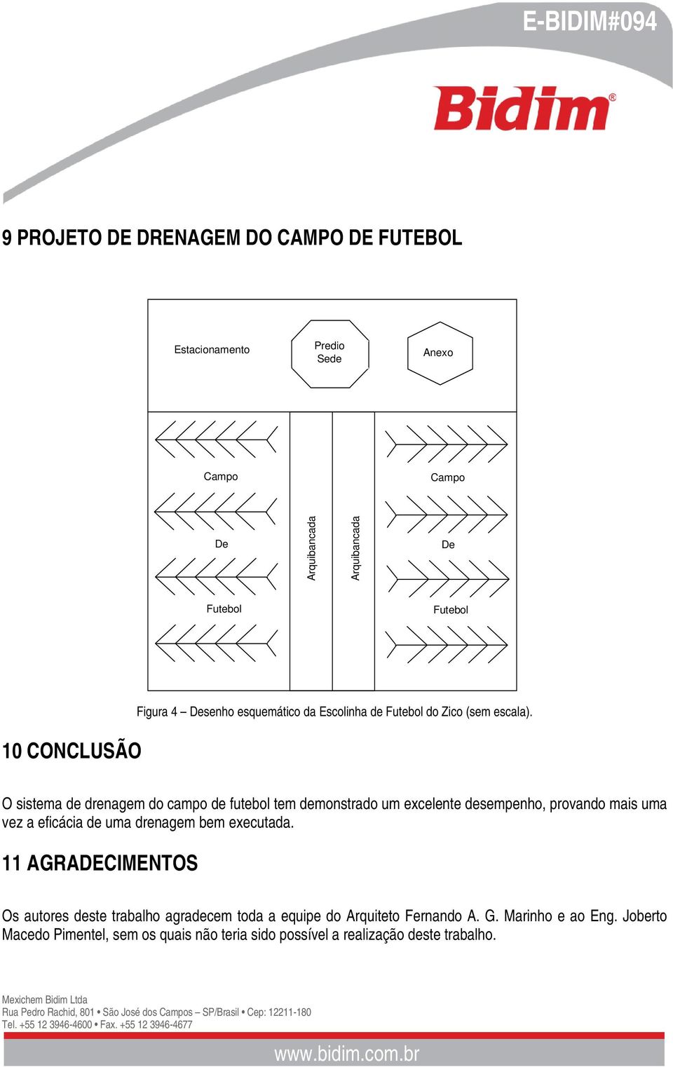 O sistema de drenagem do campo de futebol tem demonstrado um excelente desempenho, provando mais uma vez a eficácia de uma drenagem bem