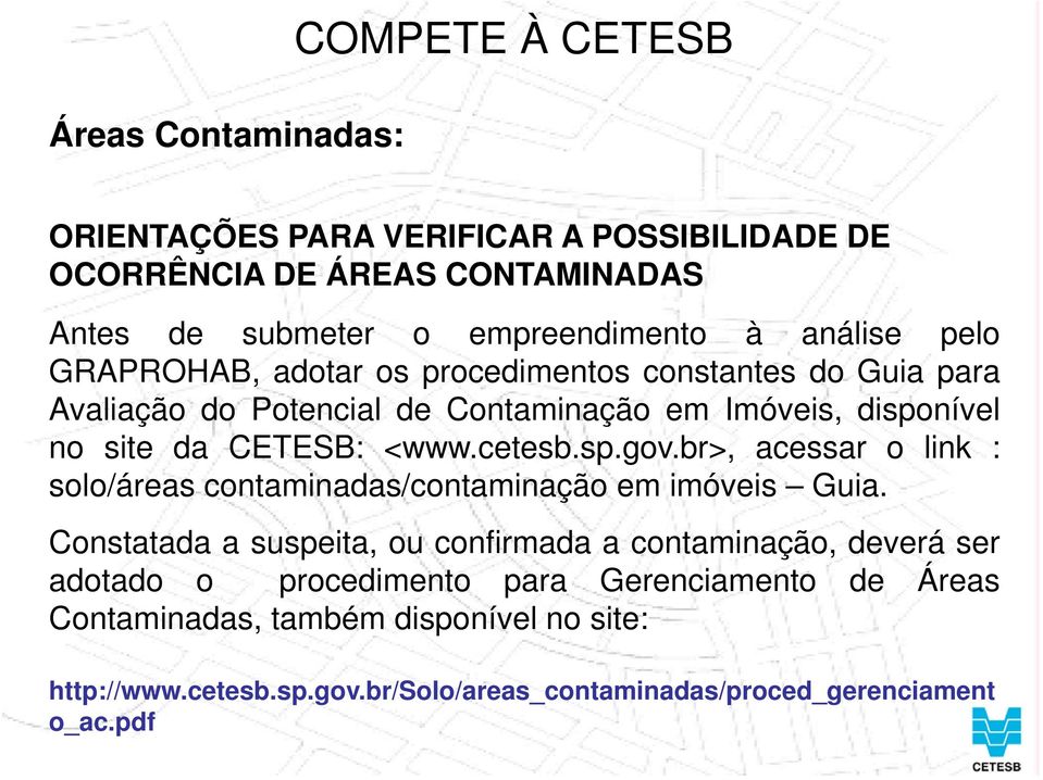 CETESB do- Companhia Potencial de de Tecnologia Contaminação de Saneamento em Imóveis, Ambiental disponível no site da CETESB: <www.cetesb.sp.gov.
