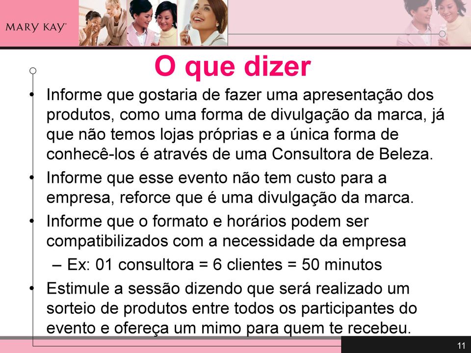 Informe que esse evento não tem custo para a empresa, reforce que é uma divulgação da marca.