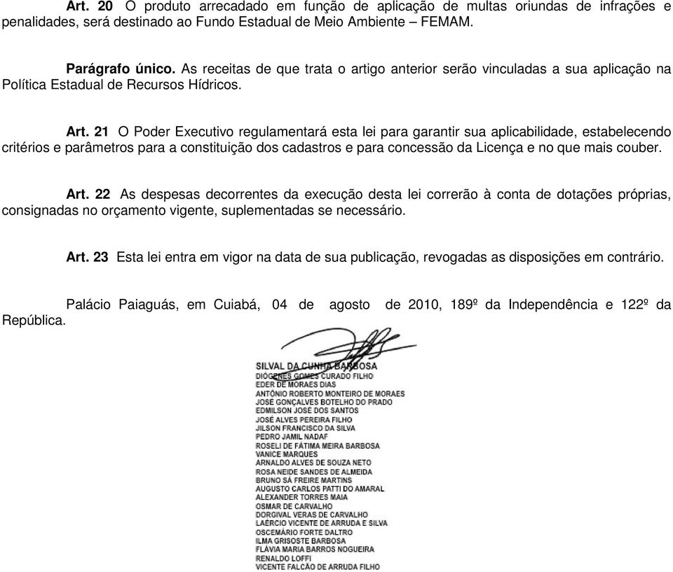 21 O Poder Executivo regulamentará esta lei para garantir sua aplicabilidade, estabelecendo critérios e parâmetros para a constituição dos cadastros e para concessão da Licença e no que mais couber.