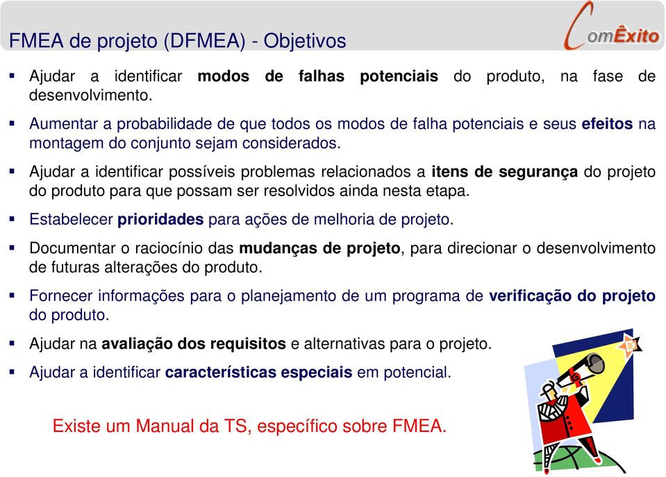 Ajudar a identificar possíveis problemas relacionados a itens de segurança do projeto do produto para que possam ser resolvidos ainda nesta etapa.