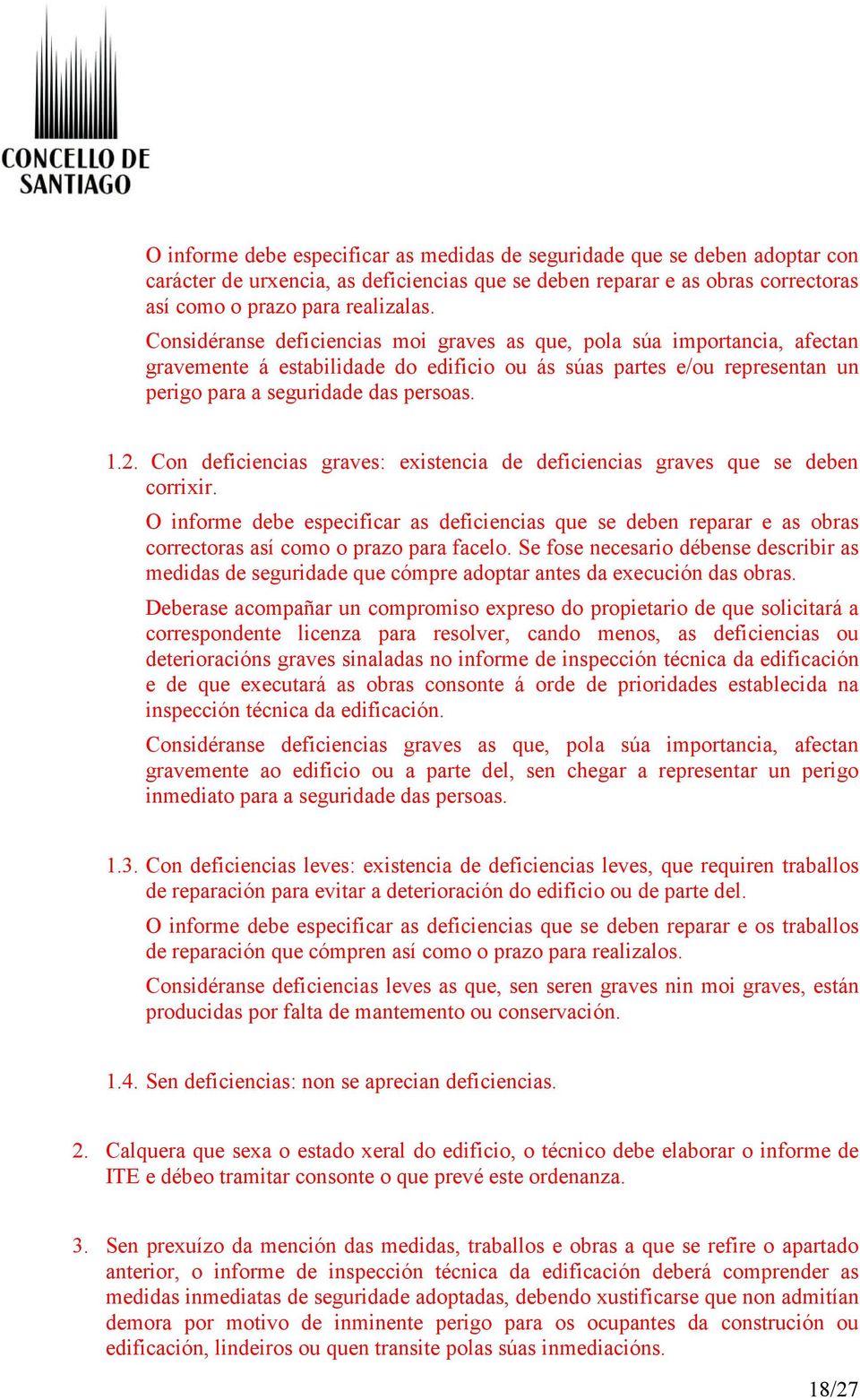 Con deficiencias graves: existencia de deficiencias graves que se deben corrixir. O informe debe especificar as deficiencias que se deben reparar e as obras correctoras así como o prazo para facelo.