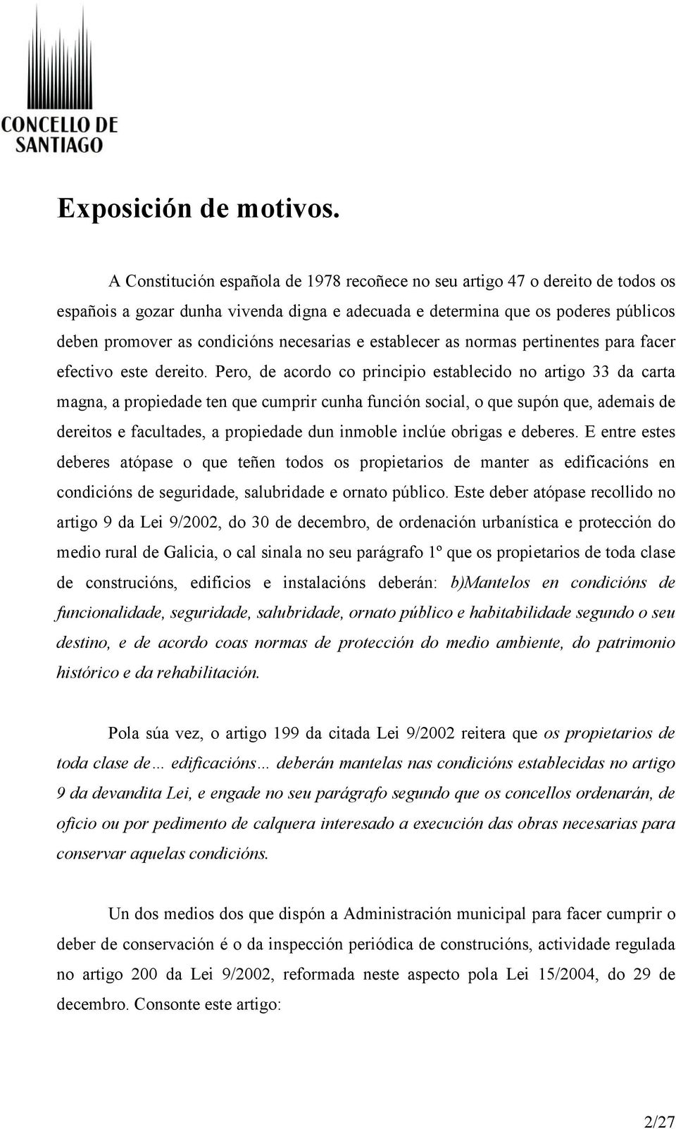 necesarias e establecer as normas pertinentes para facer efectivo este dereito.