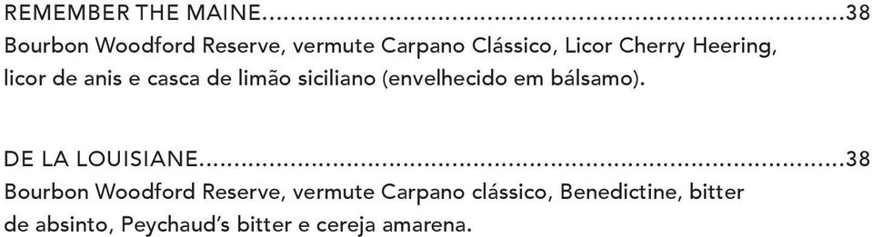 Heering, licor de anis e casca de limão siciliano (envelhecido em bálsamo).