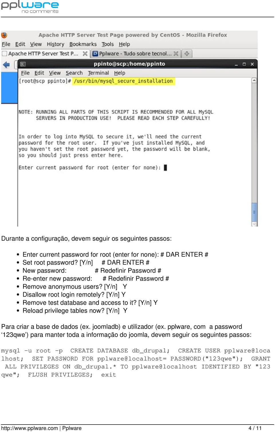 [Y/n] Y Remove test database and access to it? [Y/n] Y Reload privilege tables now? [Y/n] Y Para criar a base de dados (ex. joomladb) e utilizador (ex.