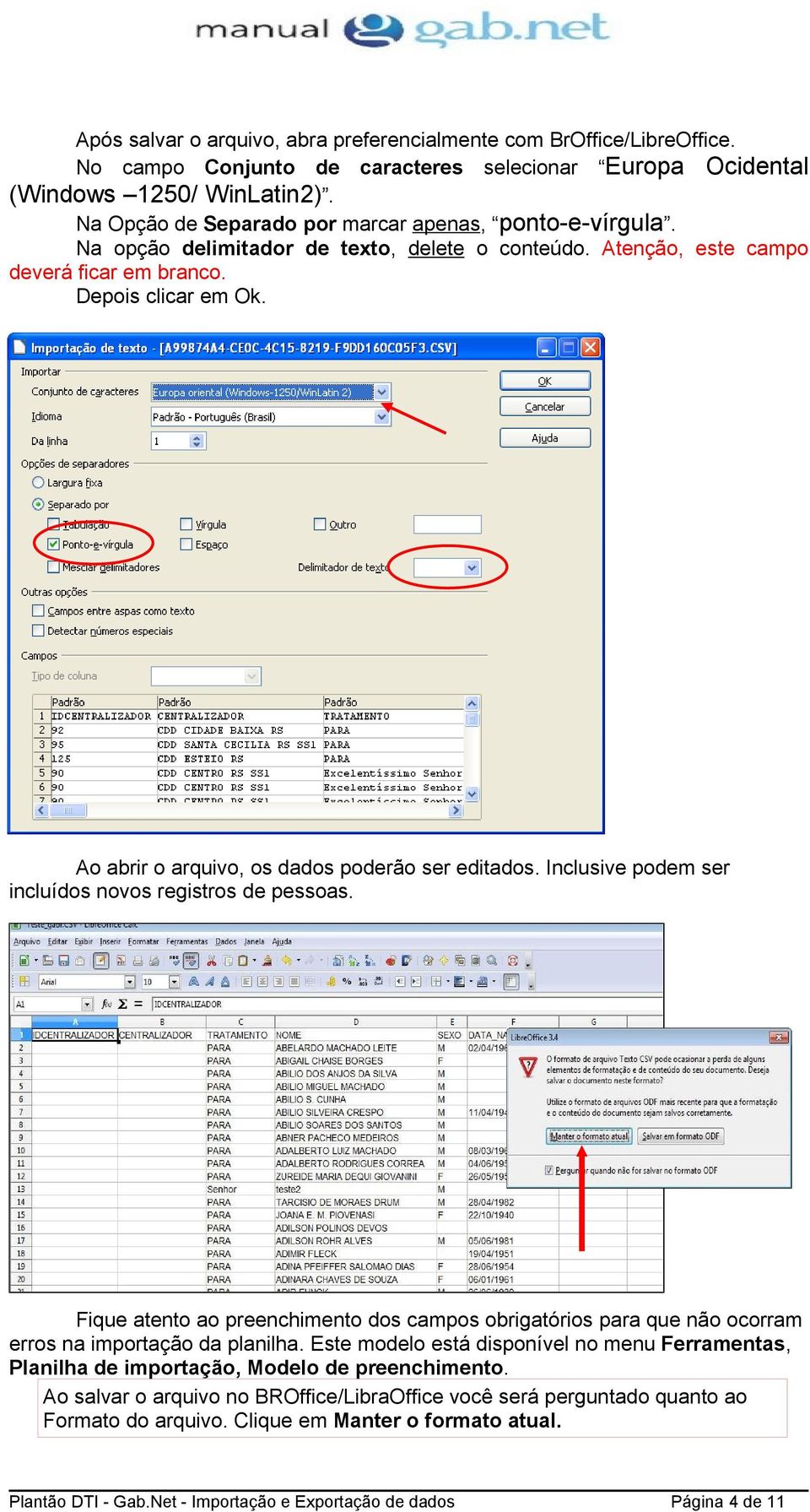 Ao abrir o arquivo, os dados poderão ser editados. Inclusive podem ser incluídos novos registros de pessoas.