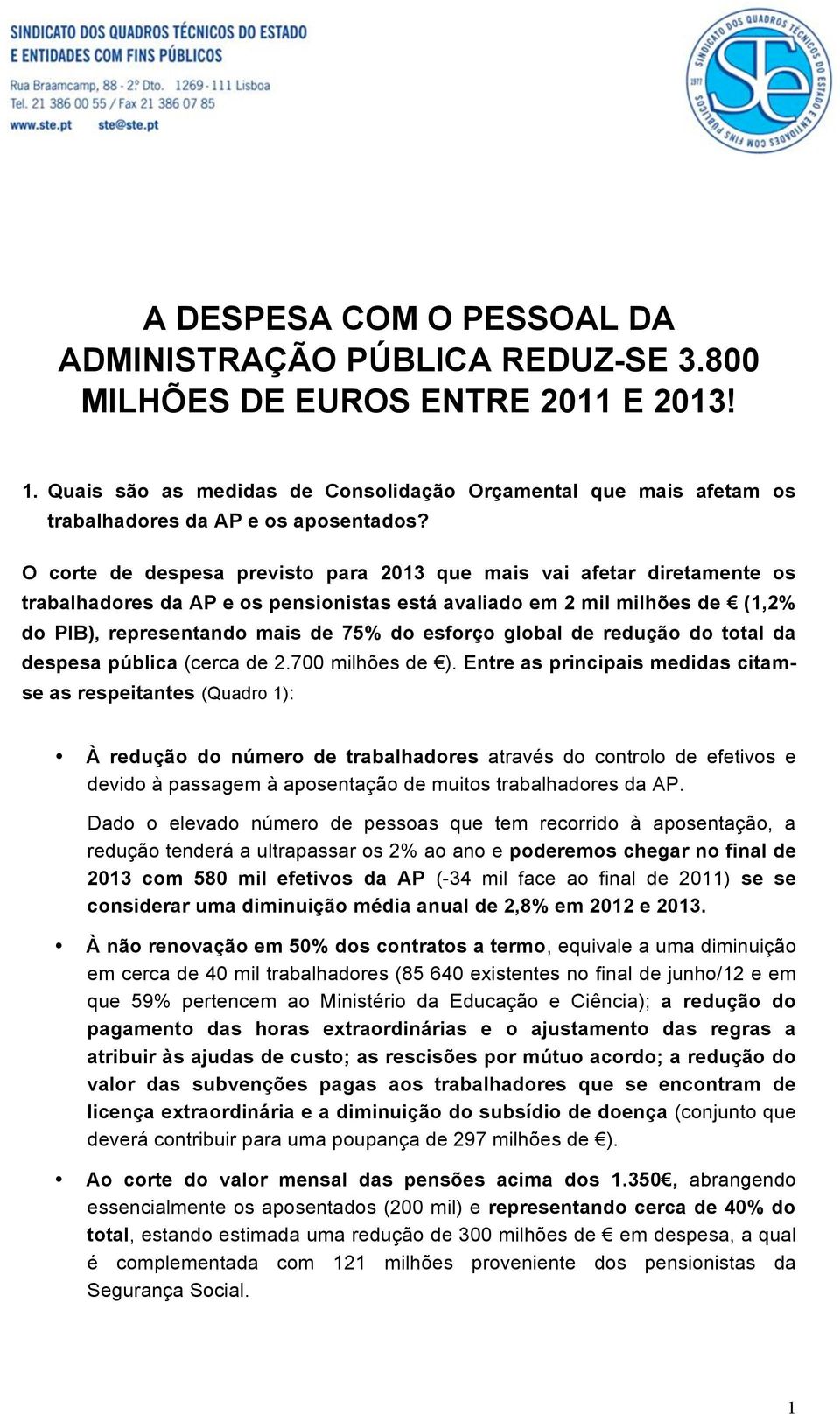 O corte de despesa previsto para 2013 que mais vai afetar diretamente os trabalhadores da AP e os pensionistas está avaliado em 2 mil milhões de!