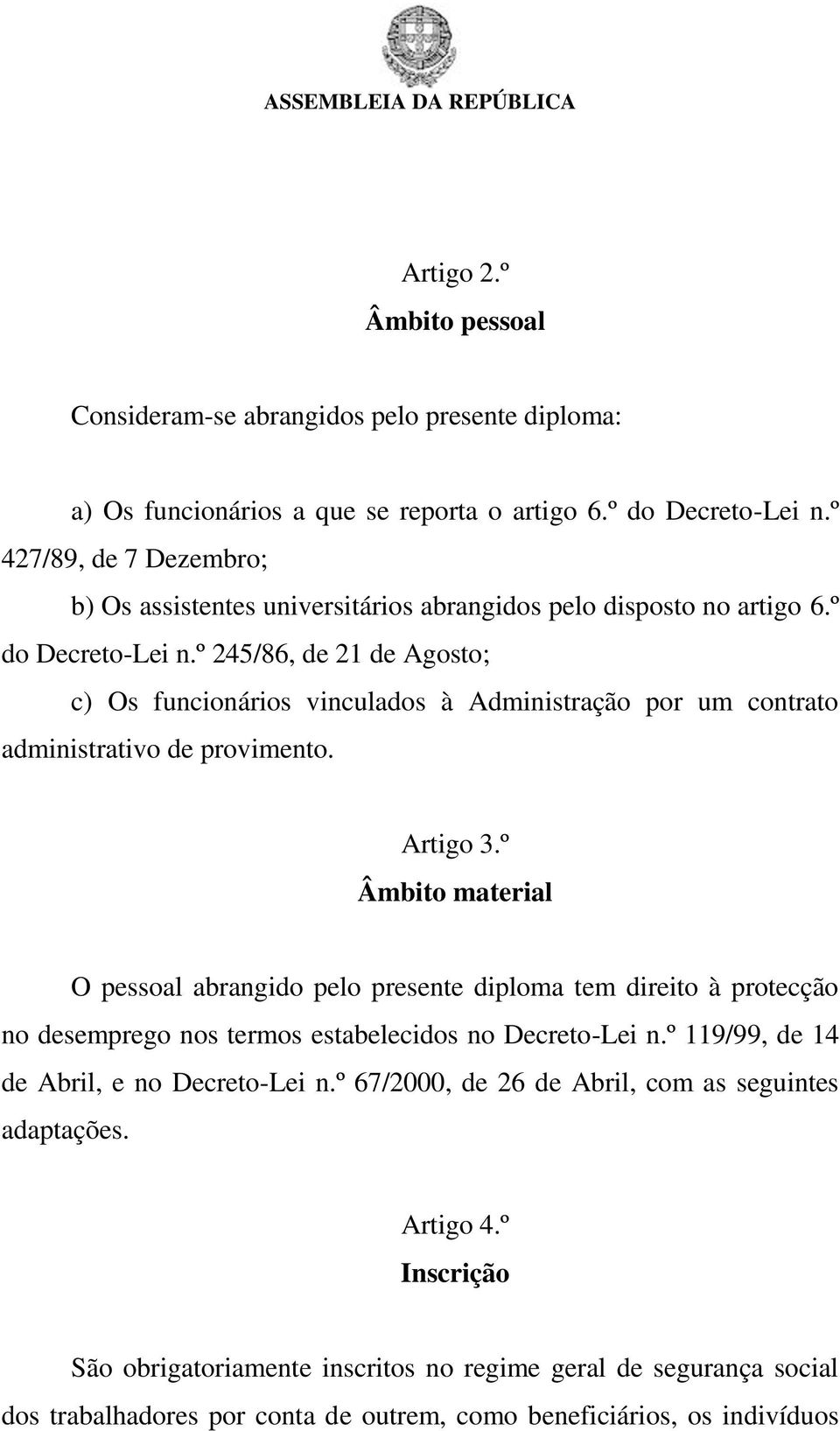 º 245/86, de 21 de Agosto; c) Os funcionários vinculados à Administração por um contrato administrativo de provimento. Artigo 3.