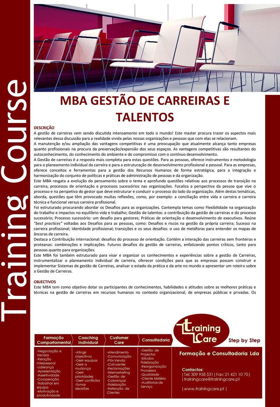 A manutenção e/ou ampliação das vantagens competitivas é uma preocupação que atualmente alcança tanto empresas quanto profissionais na procura da preservação/expansão dos seus espaços.