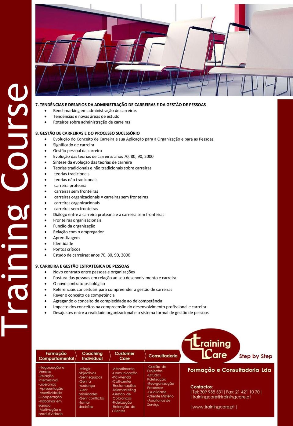 teorias de carreira: anos 70, 80, 90, 2000 Síntese da evolução das teorias de carreira Teorias tradicionais e não tradicionais sobre carreiras teorias tradicionais teorias não tradicionais carreira