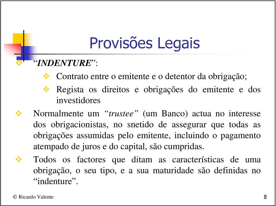 que todas as obrigações assumidas pelo emitente, incluindo o pagamento atempado de juros e do capital, são cumpridas.