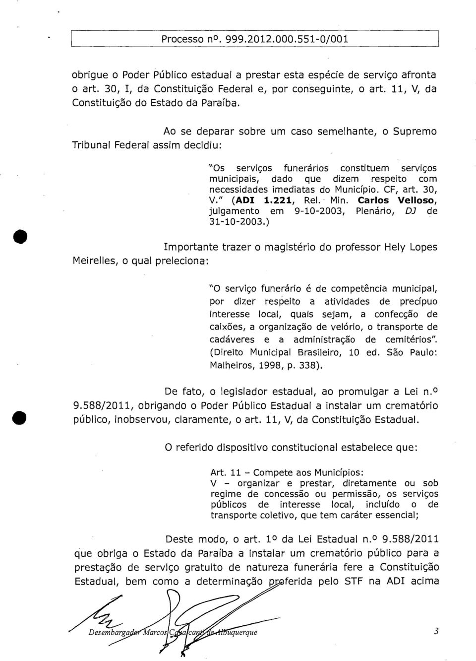 Município. CF, art. 30, V." (ADI 1.221, Rel. Min. Carlos Velloso, julgamento em 9-10-2003, Plenário, D3 de 31-10-2003.