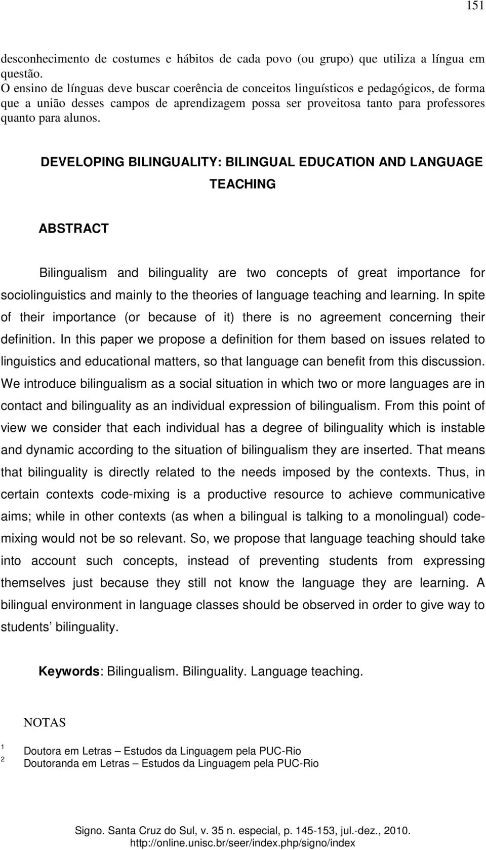 DEVELOPING BILINGUALITY: BILINGUAL EDUCATION AND LANGUAGE TEACHING ABSTRACT Bilingualism and bilinguality are two concepts of great importance for sociolinguistics and mainly to the theories of