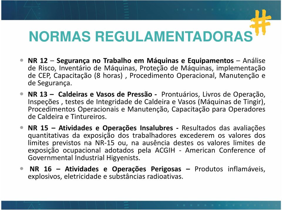 NR 13 Caldeiras e Vasos de Pressão - Prontuários, Livros de Operação, Inspeções, testes de Integridade de Caldeira e Vasos (Máquinas de Tingir), Procedimentos Operacionais e Manutenção, Capacitação