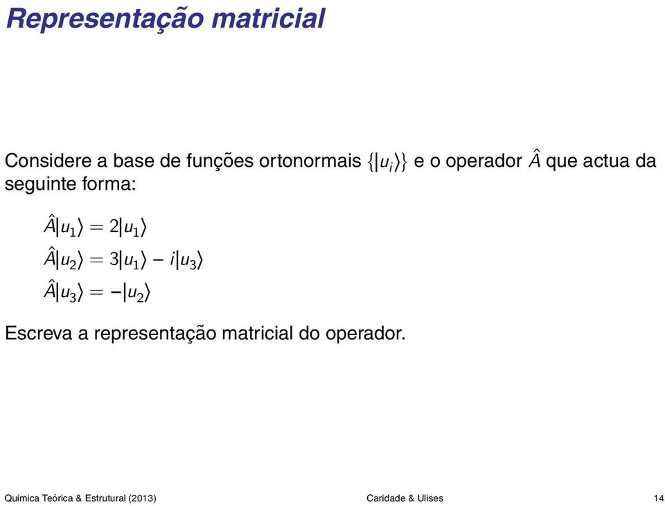 u 2 = 3 u 1 i u 3 Â u 3 = u 2 Escreva a representação matricial do