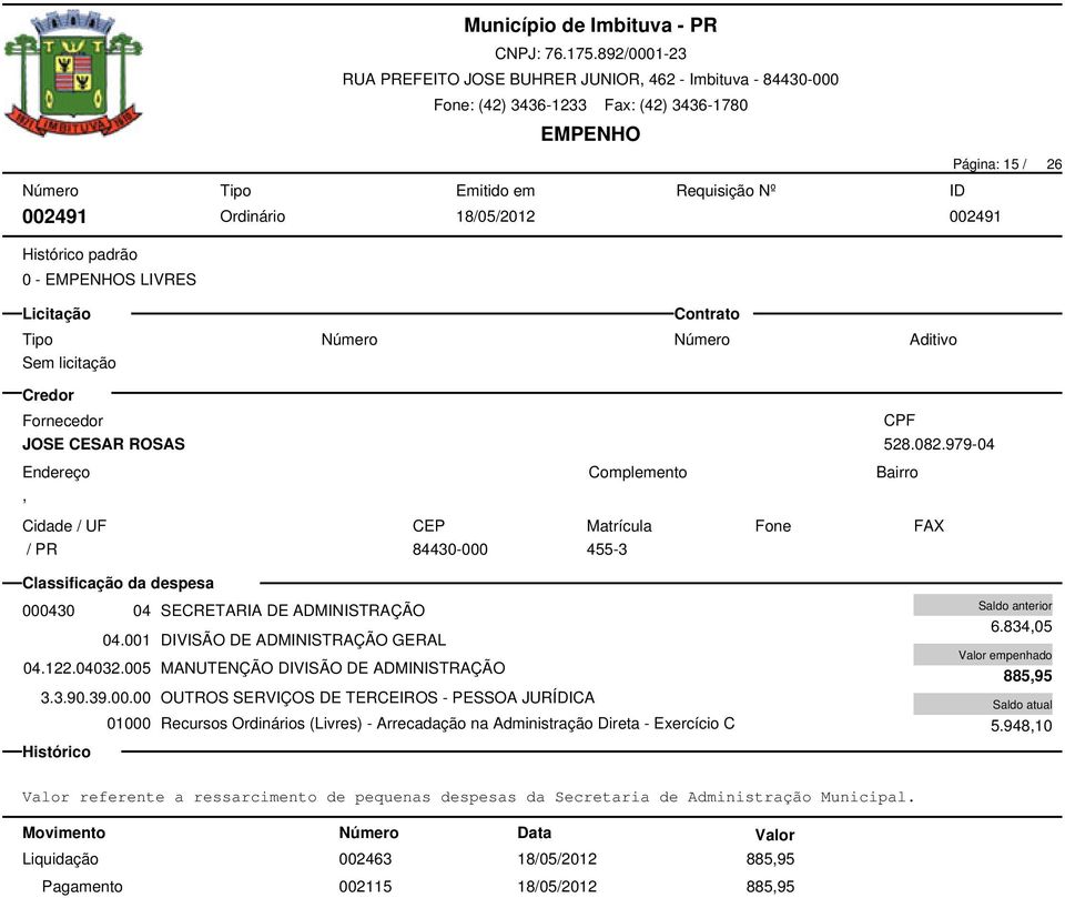 005 MANUTENÇÃO DIVISÃO DE ADMINISTRAÇÃO 3.3.90.39.00.00 OUTROS SERVIÇOS DE TERCEIROS - PESSOA JURÍDICA 6.834,05 885,95 5.