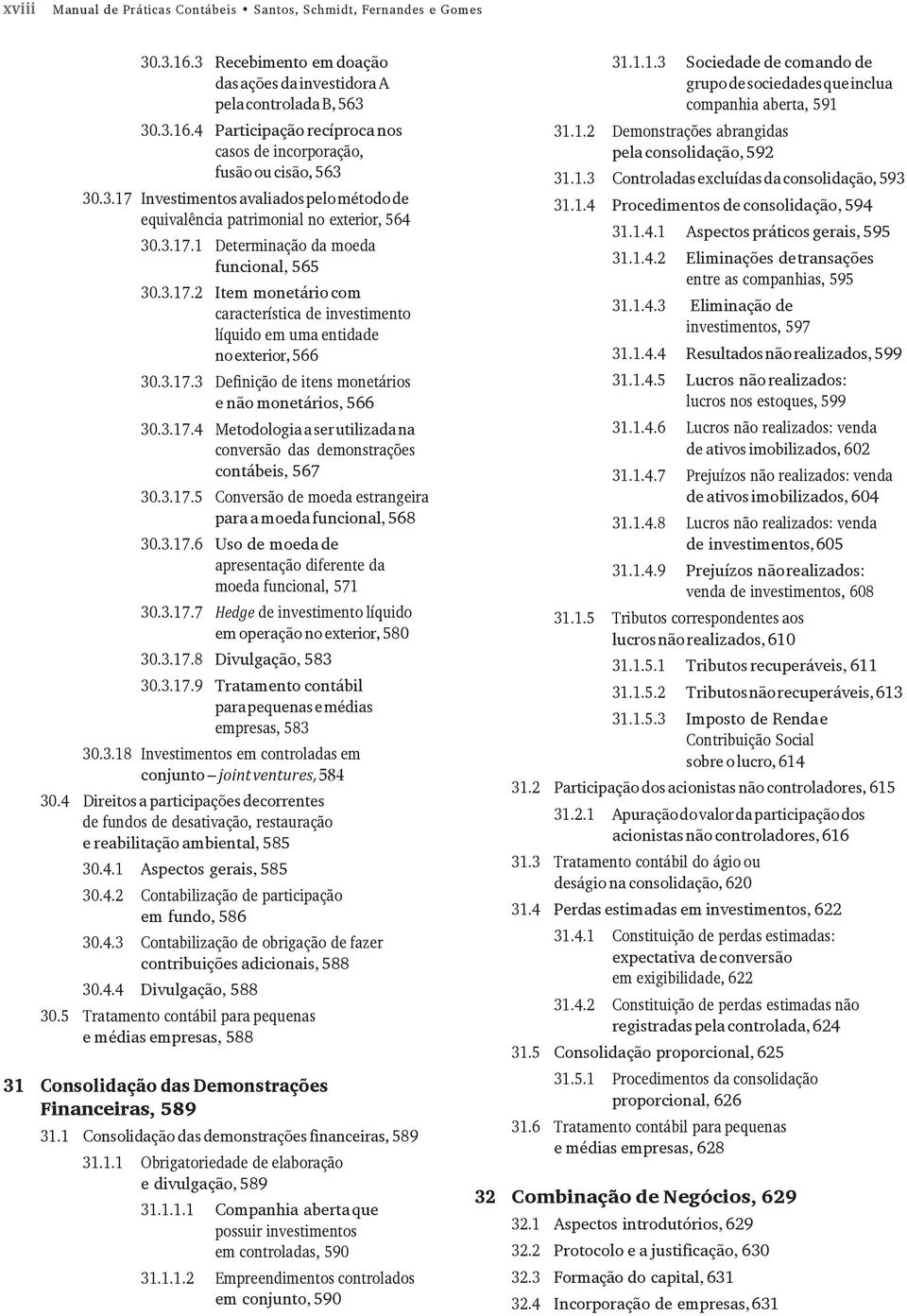 3.17.3 Definição de itens monetários e não monetários, 566 30.3.17.4 Metodologia a ser utilizada na conversão das demonstrações contábeis, 567 30.3.17.5 Conversão de moeda estrangeira para a moeda funcional, 568 30.