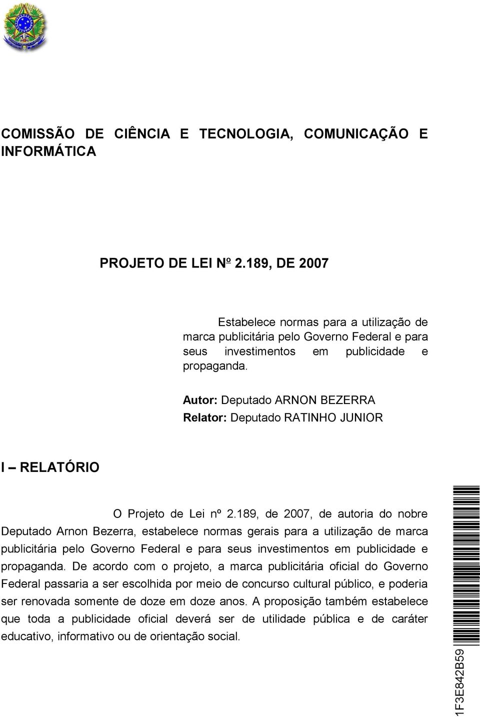 Autor: Deputado ARNON BEZERRA Relator: Deputado RATINHO JUNIOR I RELATÓRIO O Projeto de Lei nº 2.