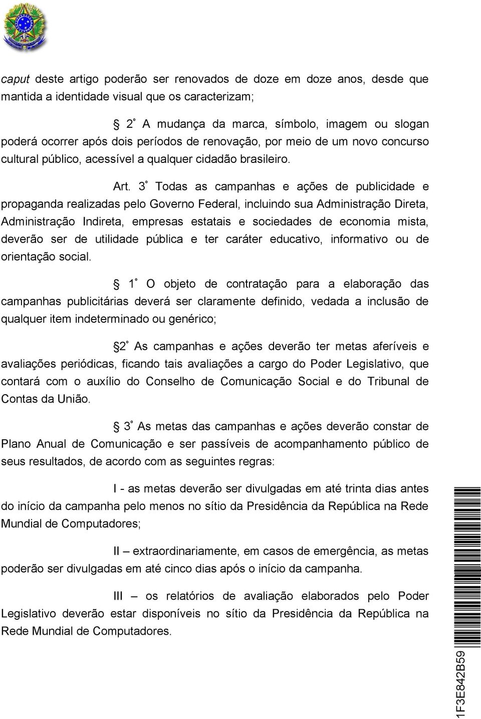 3 º Todas as campanhas e ações de publicidade e propaganda realizadas pelo Governo Federal, incluindo sua Administração Direta, Administração Indireta, empresas estatais e sociedades de economia