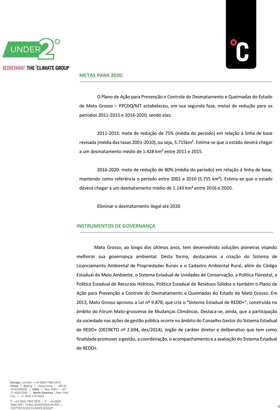 Estima-se que o estado deverá chegar a um desmatamento médio de 1.428 km² entre 2011 e 2015.