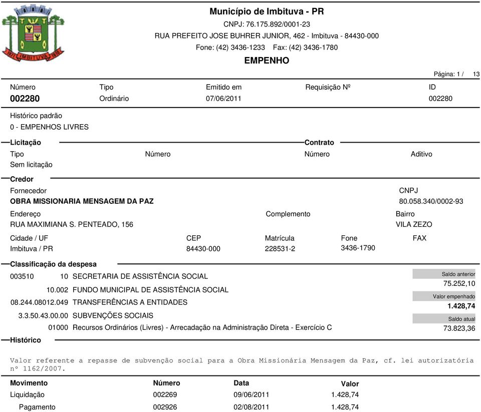 002 FUNDO MUNICIPAL DE ASSISTÊNCIA SOCIAL 08.244.08012.049 TRANSFERÊNCIAS A ENTIDADES 3.3.50.43.00.00 SUBVENÇÕES SOCIAIS 75.252,10 1.428,74 73.