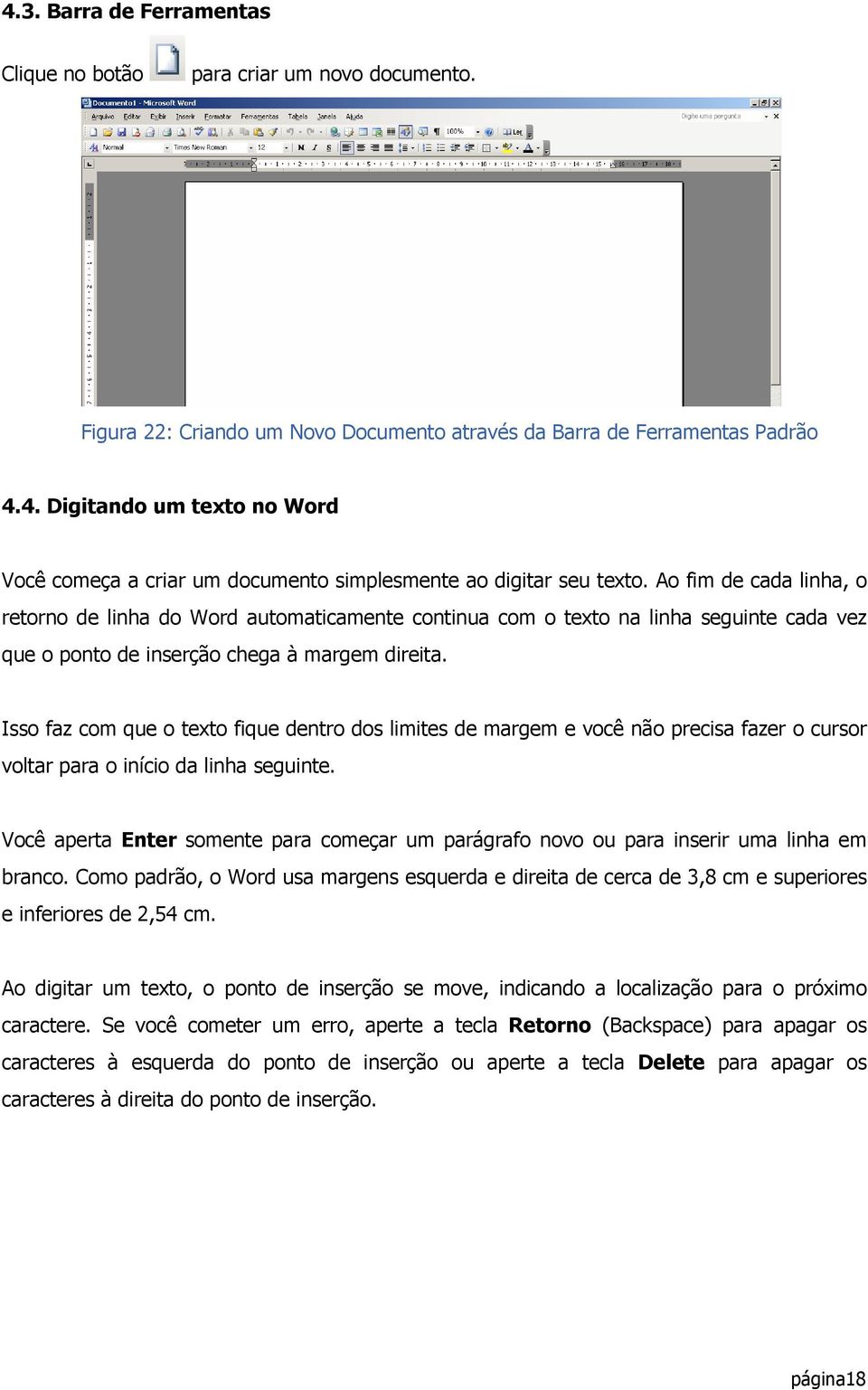 Isso faz com que o texto fique dentro dos limites de margem e você não precisa fazer o cursor voltar para o início da linha seguinte.