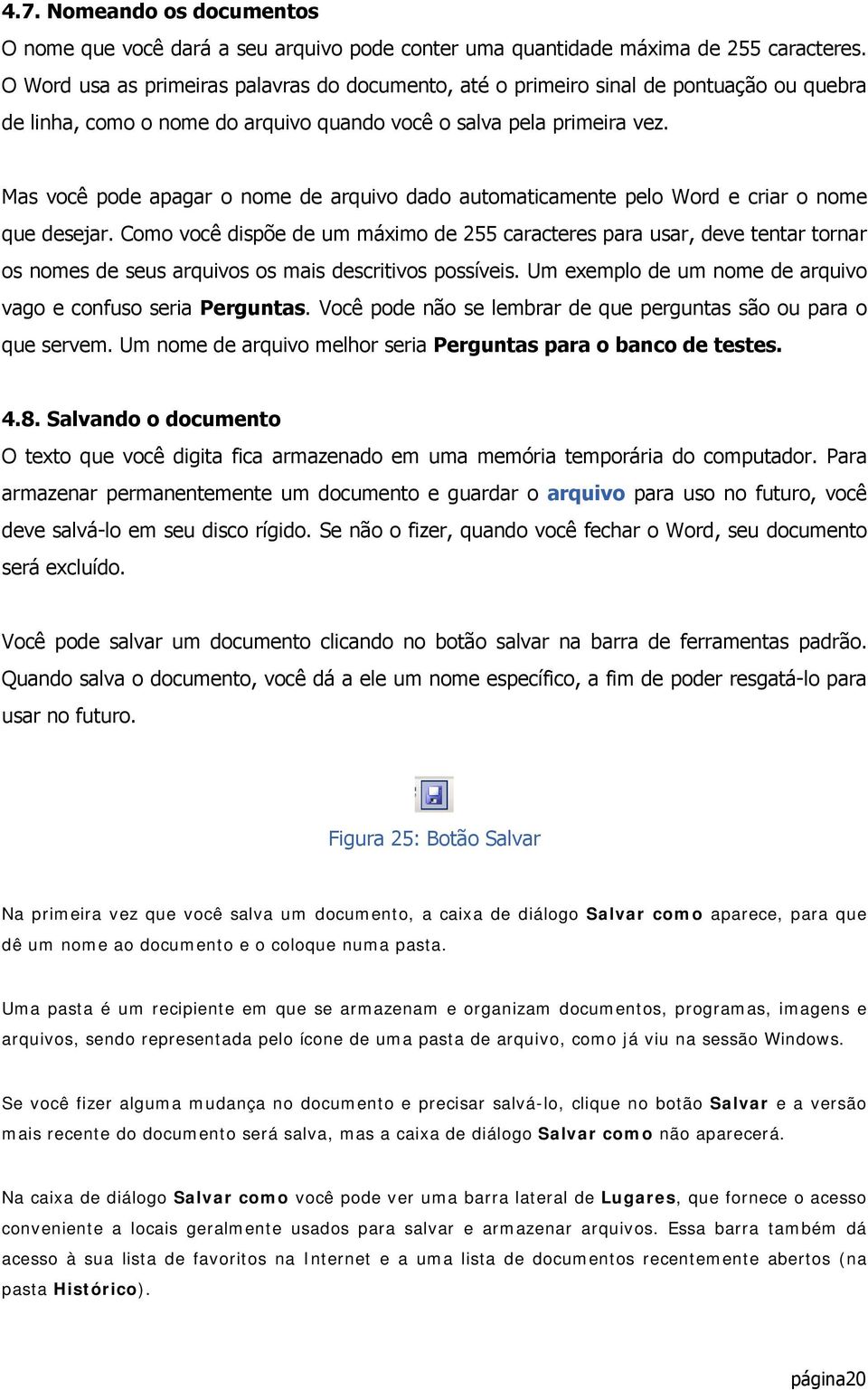 Mas você pode apagar o nome de arquivo dado automaticamente pelo Word e criar o nome que desejar.