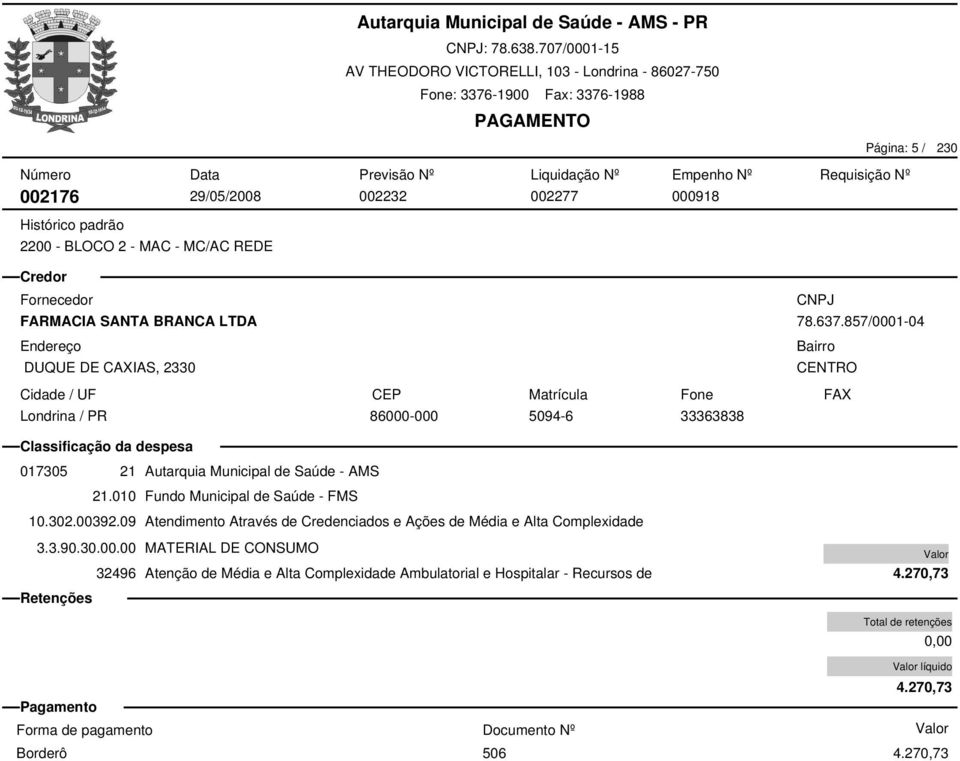 857/0001-04 CENTRO CEP Matrícula Fone FAX 86000-000 5094-6 33363838 017305 21 Autarquia Municipal de Saúde - AMS 10.302.00392.