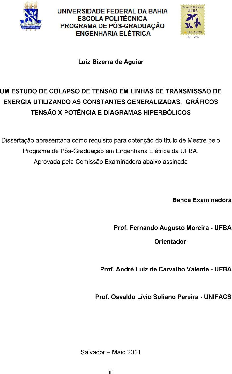 Programa de Pós-Graduação em Engenharia Elétrica da UFBA. Aprovada pela Comissão Examinadora abaixo assinada Banca Examinadora Prof.