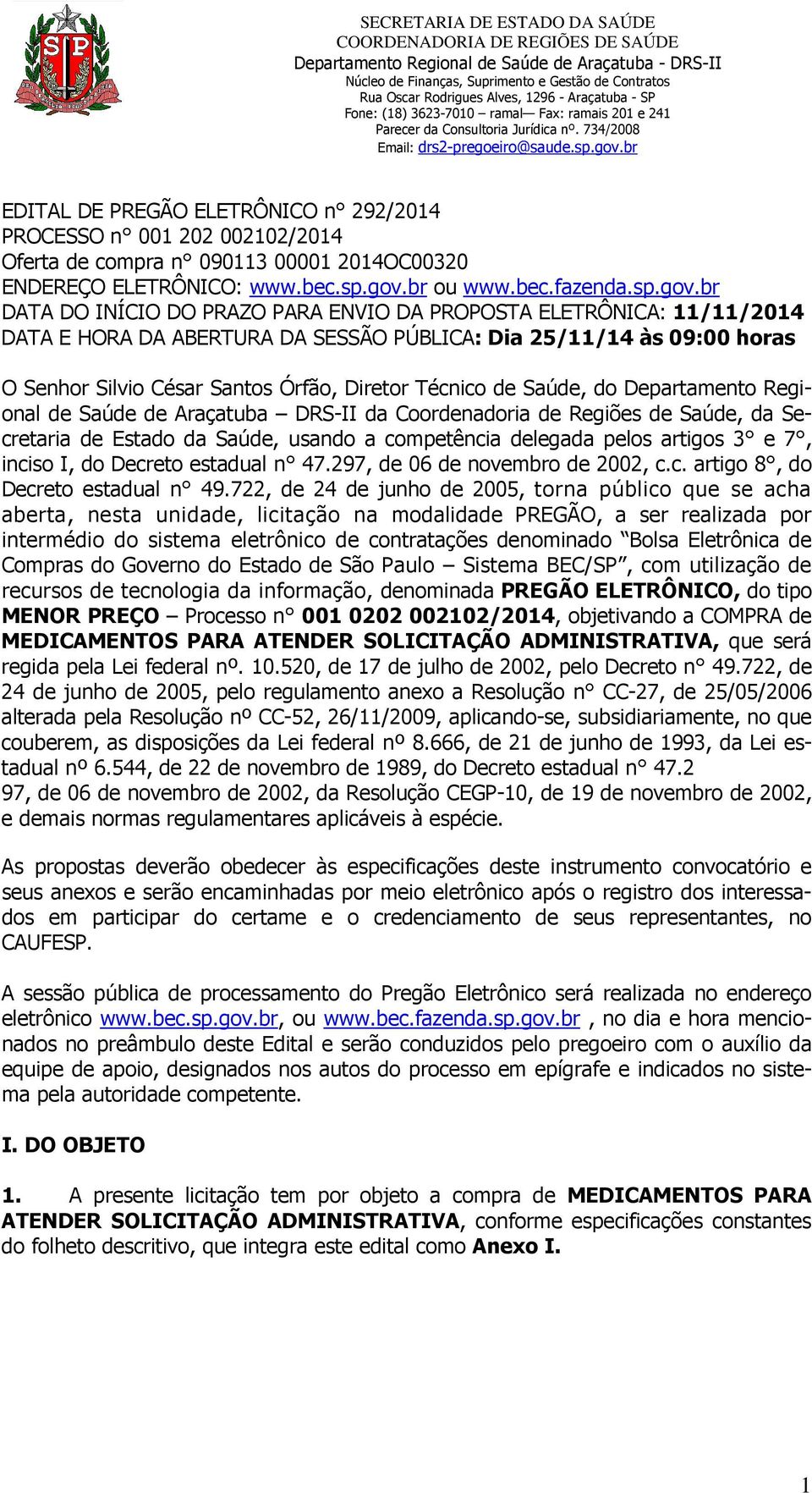 br DATA DO INÍCIO DO PRAZO PARA ENVIO DA PROPOSTA ELETRÔNICA: 11/11/2014 DATA E HORA DA ABERTURA DA SESSÃO PÚBLICA: Dia 25/11/14 às 09:00 horas O Senhor Silvio César Santos Órfão, Diretor Técnico de