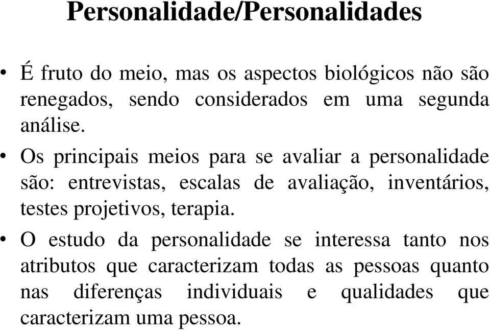 Os principais meios para se avaliar a personalidade são: entrevistas, escalas de avaliação, inventários,