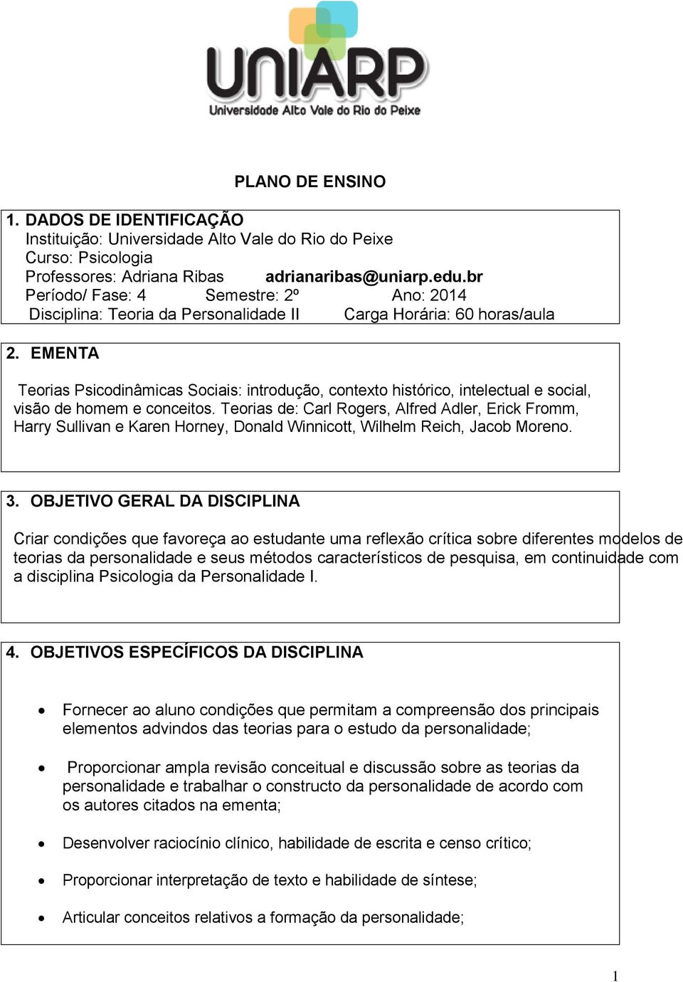 EMENTA Teorias Psicodinâmicas Sociais: introdução, contexto histórico, intelectual e social, visão de homem e conceitos.