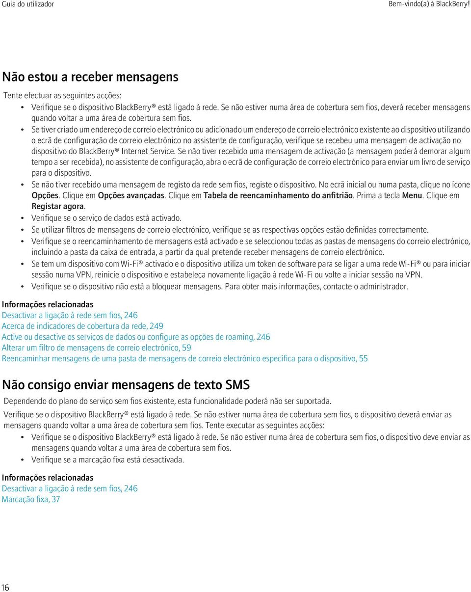 Se tiver criado um endereço de correio electrónico ou adicionado um endereço de correio electrónico existente ao dispositivo utilizando o ecrã de configuração de correio electrónico no assistente de