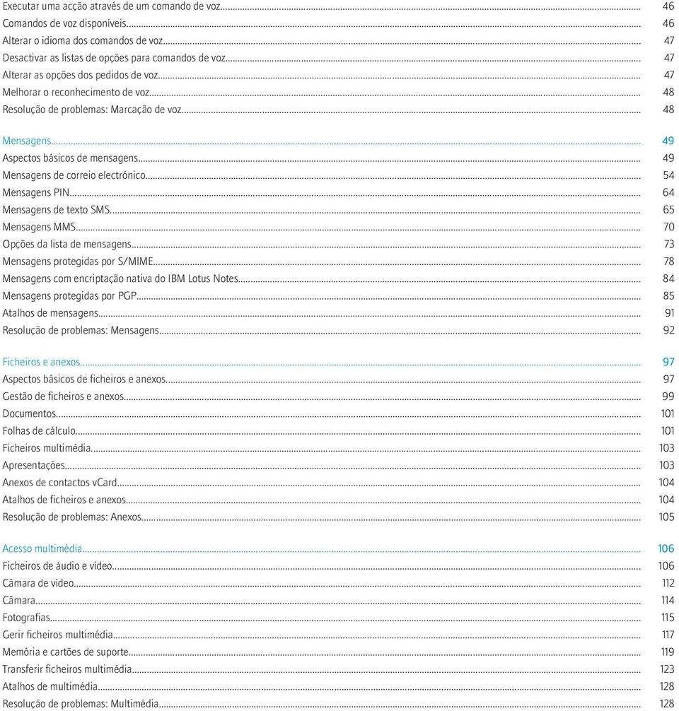 .. 49 Mensagens de correio electrónico... 54 Mensagens PIN... 64 Mensagens de texto SMS... 65 Mensagens MMS... 70 Opções da lista de mensagens... 73 Mensagens protegidas por S/MIME.