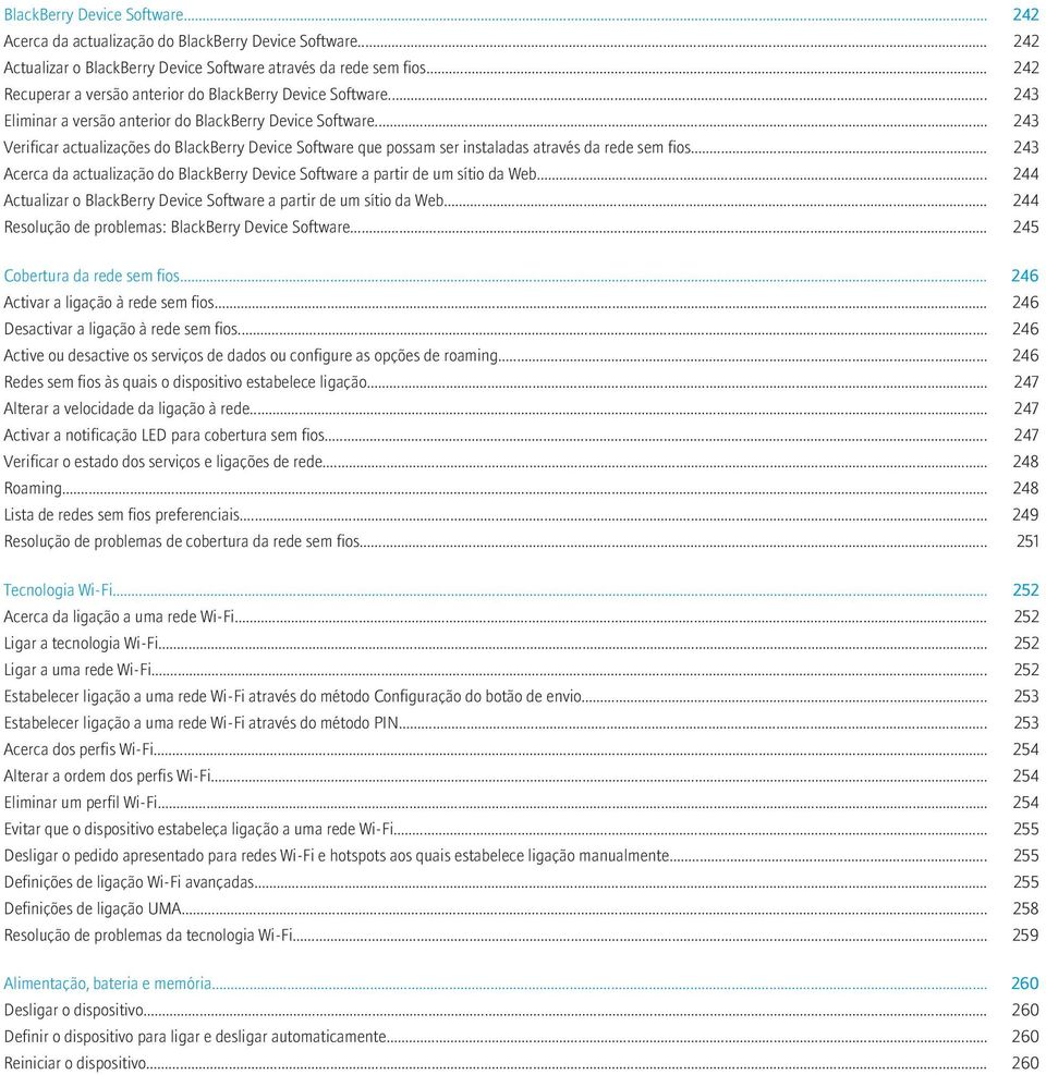 .. 243 Verificar actualizações do BlackBerry Device Software que possam ser instaladas através da rede sem fios... 243 Acerca da actualização do BlackBerry Device Software a partir de um sítio da Web.