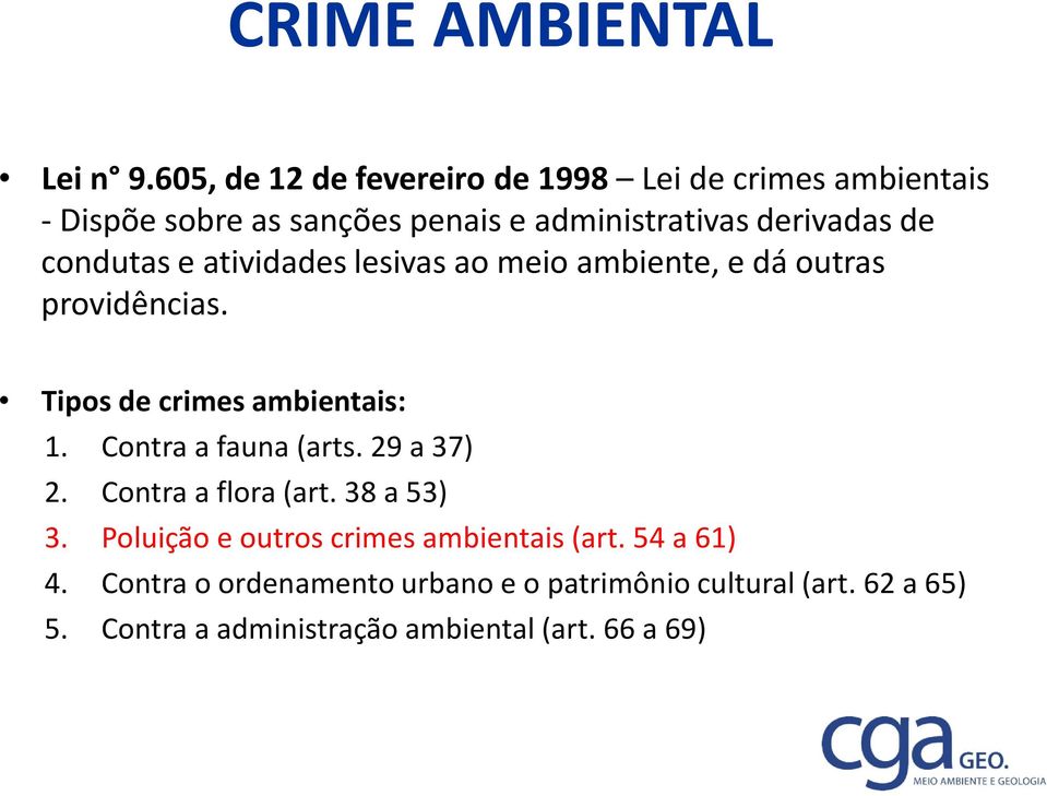 condutas e atividades lesivas ao meio ambiente, e dá outras providências. Tipos de crimes ambientais: 1.